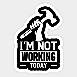 I'm Not Working Today Labor Day Sticker